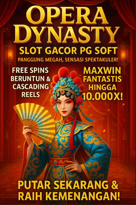 Slot Gacor Opera Dynasty: Seni Panggung yang Berubah Jadi Cuan